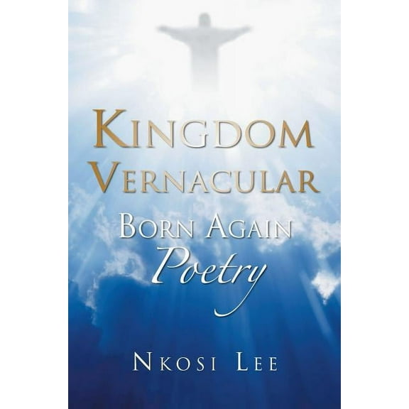 Kingdom Vernacular : Born Again Poetry