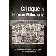 Suny Series, Intersections: Philosophy and Critical Theory: Critique in German Philosophy: From Kant to Critical Theory (Hardcover)