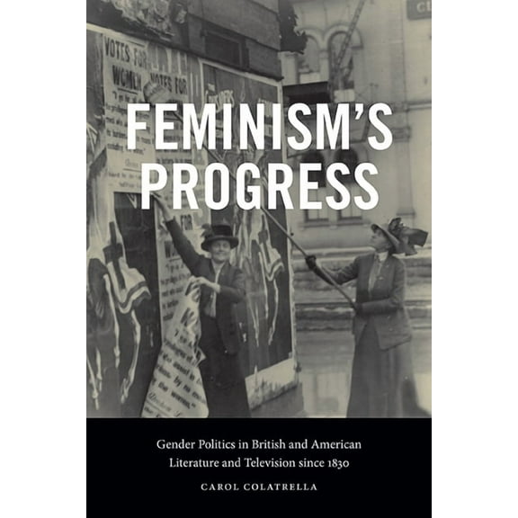 Suny Feminist Criticism and Theory Feminism's Progress: Gender Politics in British and American Literature and Television since 1830, (Hardcover)