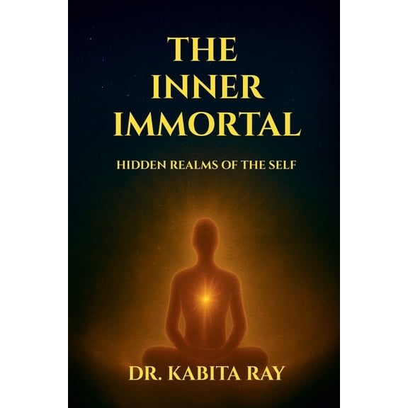 The Inner Immortal: Hidden Realms of the Self, (Paperback)