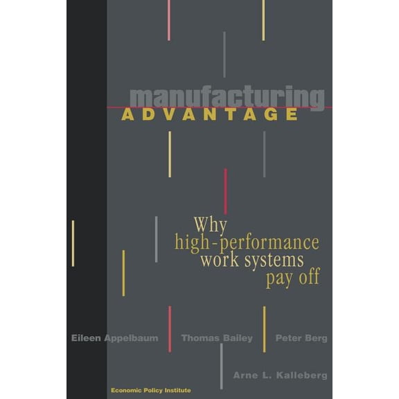 Manufacturing Advantage: Why High Performance Work Systems Pay Off, (Paperback)