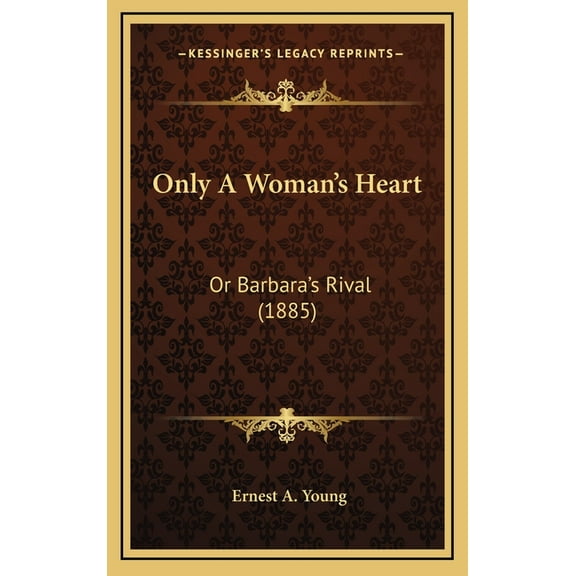 Only A Woman's Heart: Or Barbara's Rival (1885), (Hardcover)