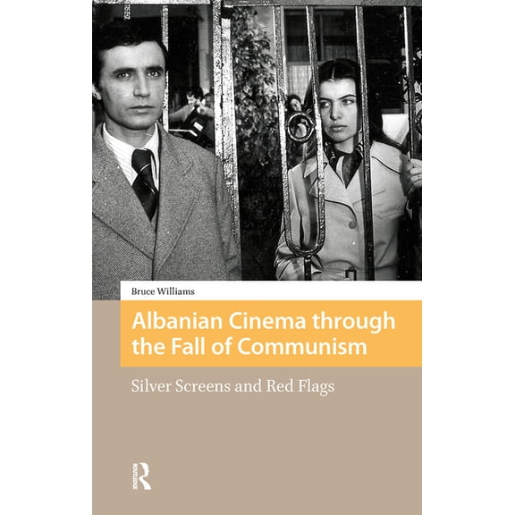 Eastern European Screen Cultures Albanian Cinema through the Fall of Communism: Silver Screens and Red Flags, (Hardcover)