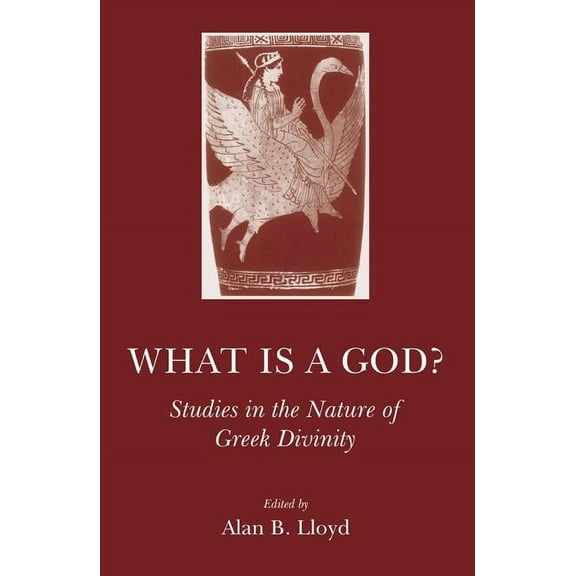 What Is a God? : Studies in the Nature of Greek Divinity