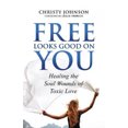 thumbnail image 1 of Free Looks Good on You: Healing the Soul Wounds of Toxic Love, 1 of 1