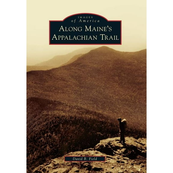 Images of America Along Maine's Appalachian Trail, (Paperback)