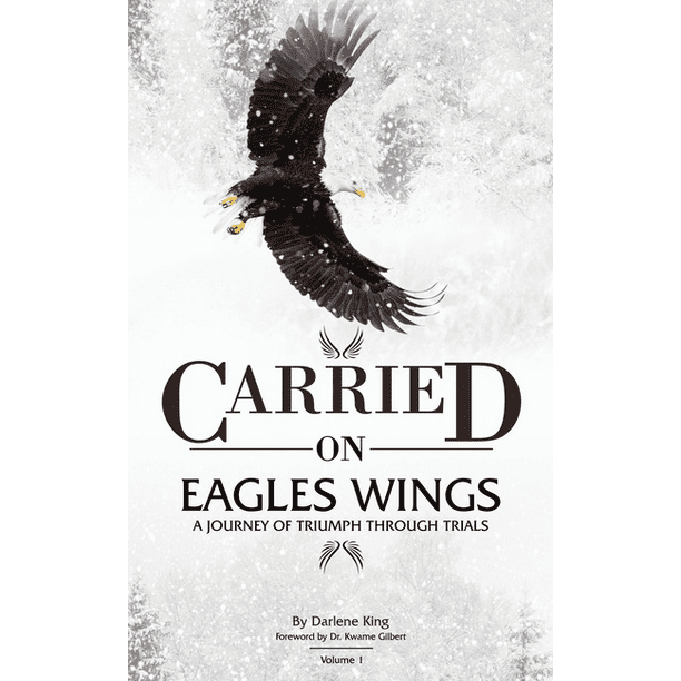 CARRIED on EAGLES WINGS A Journey of Triumph Through Trials (Paperback