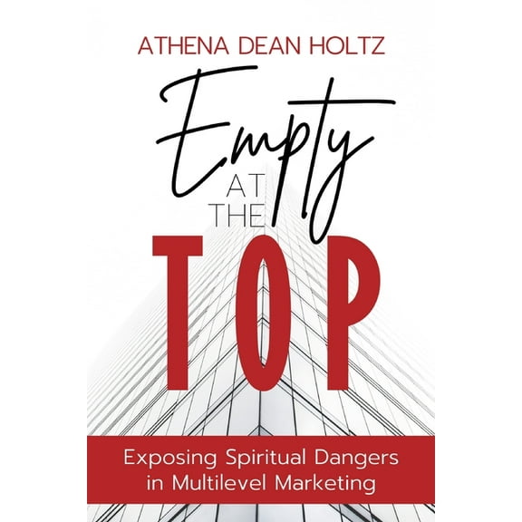 Empty at the Top: Exposing Spiritual Dangers in Multilevel Marketing, (Paperback)