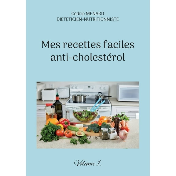 Mes recettes faciles anti-cholestérol: Volume 1., (Paperback)