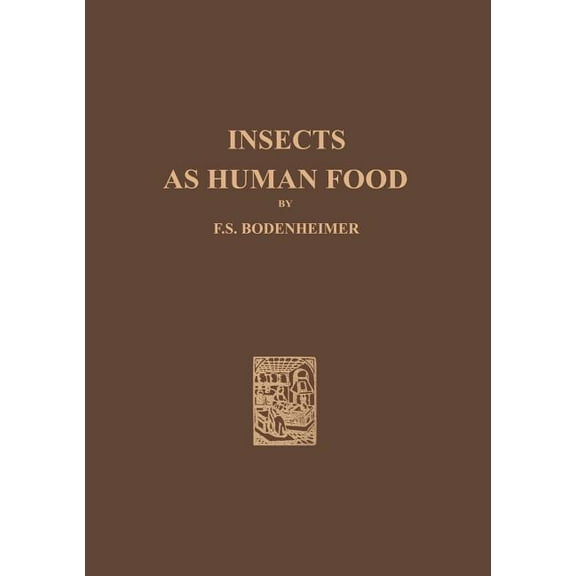 Insects as Human Food: A Chapter of the Ecology of Man, (Paperback)