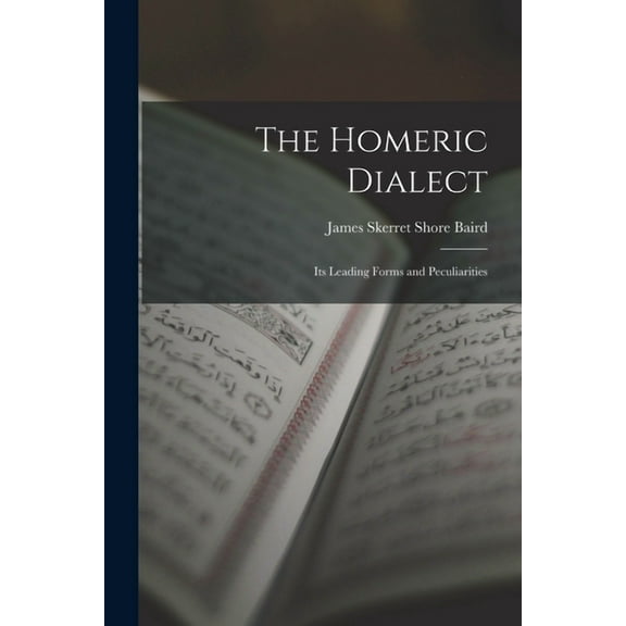The Homeric Dialect : Its Leading Forms and Peculiarities (Paperback)