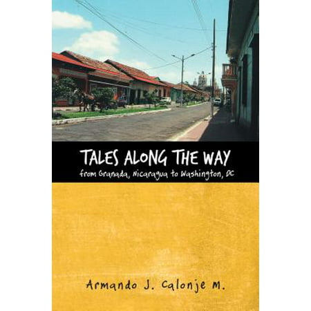 Tales Along the Way from Granada, Nicaragua to Washington, Dc - (Best Way Around Washington Dc)