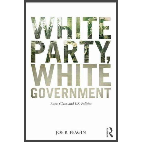 White Party, White Government: Race, Class, and U.S. Politics, (Paperback)