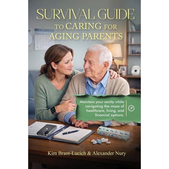 Survival Guide to Caring for Aging Parents: Maintain Your Sanity While Navigating The Maze of Healthcare, Living And Fin, (Paperback)