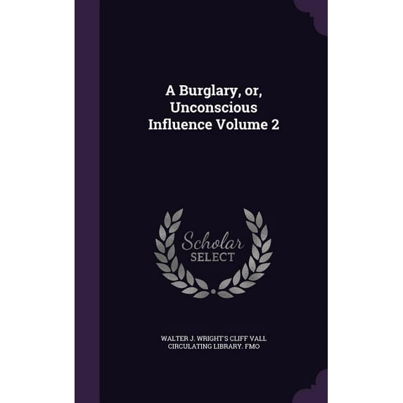 A Burglary, or, Unconscious Influence Volume 2 (Hardcover)