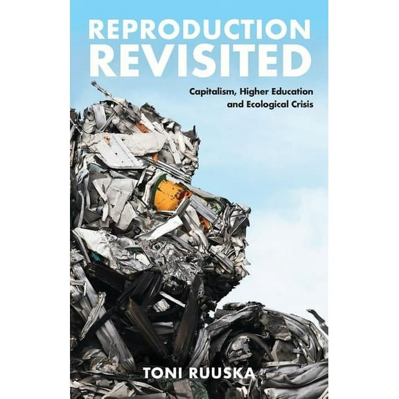 Reproduction Revisited: Capitalism, Higher Education and Ecological Crisis, (Paperback)