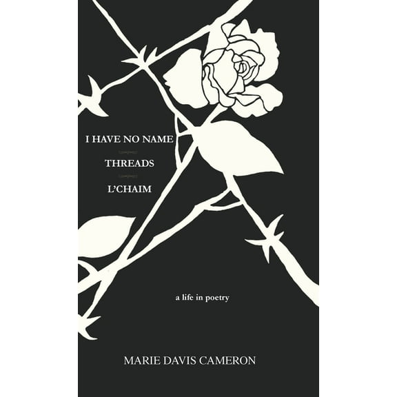 I Have No Name - Threads - l'Chaim: a life in poetry, (Hardcover)