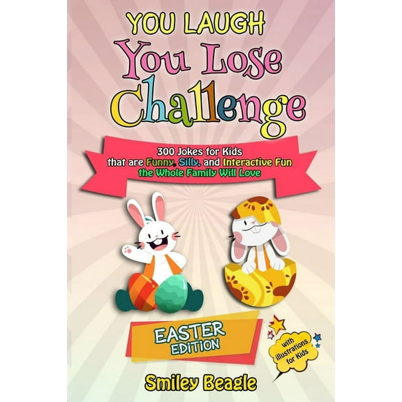 You Laugh You Lose Holiday: You Laugh You Lose Challenge - Easter Edition : 300 Jokes for Kids that are Funny, Silly, and Interactive Fun the Whole Family Will Love - With Illustrations for Kids (Series #1) (Paperback)