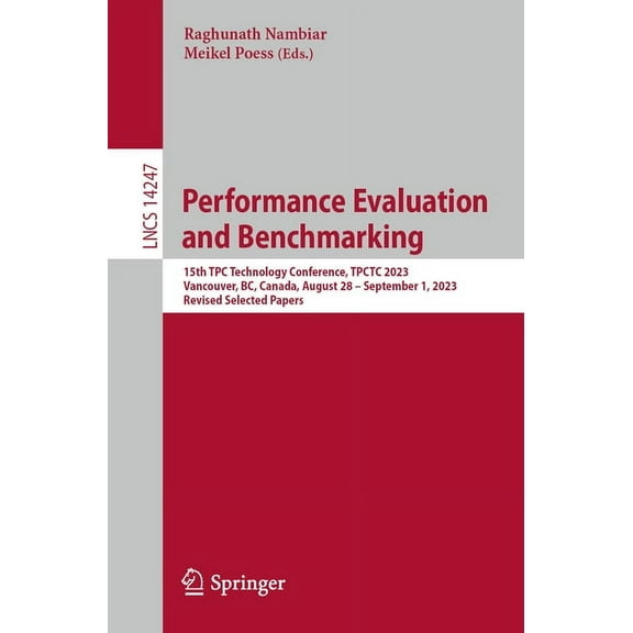 Lecture Notes in Computer Science Performance Evaluation and Benchmarking: 15th Tpc Technology Conference, Tpctc 2023, Vancouver, Bc, Canada, August 28 - , Book 14247, (Paperback)