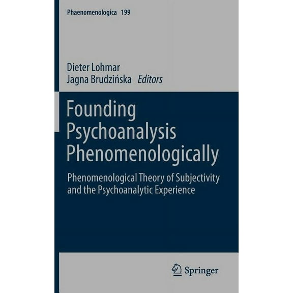 Phaenomenologica Founding Psychoanalysis Phenomenologically: Phenomenological Theory of Subjectivity and the Psychoanalytic Experience, Book 199, (Hardcover)