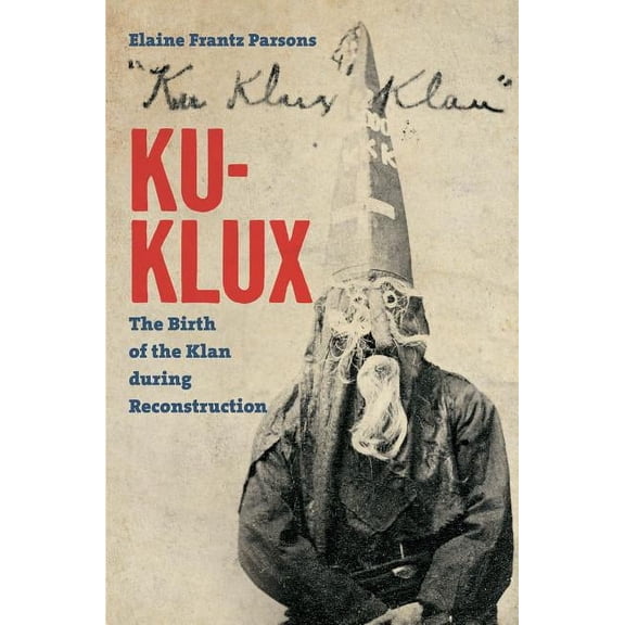 Ku-Klux: The Birth of the Klan During Reconstruction, (Paperback)