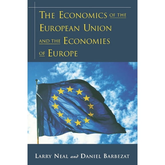 The Economics of the European Union and the Economies of Europe, (Paperback)