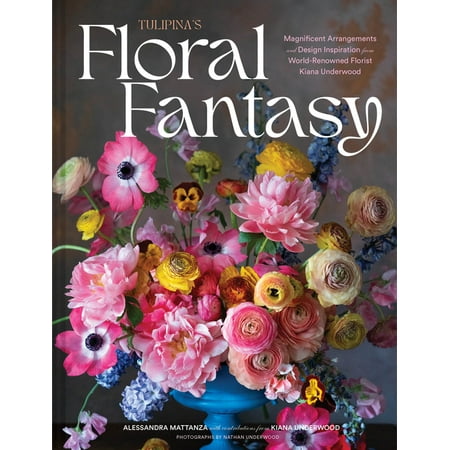 Tulipina s Floral Fantasy: Magnificent Arrangements and Design Inspiration from World-Renowned Florist Kiana Underw (Hardcover) Tulipina s Floral Fantasy: Magnificent Arrangements and Design Inspiration from World-Renowned Florist Kiana Underw (Hardcover)