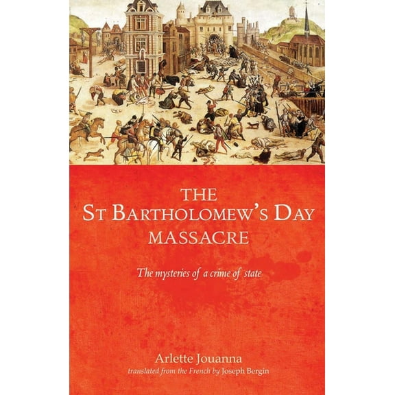 The Saint Bartholomew's Day Massacre: The Mysteries of a Crime of State, (Paperback)