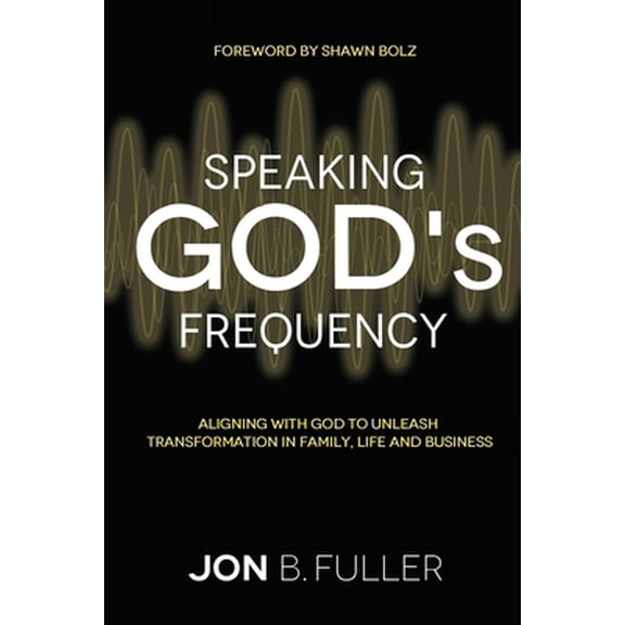 Pre-Owned Speaking God's Frequency: Aligning with God to Unleash Transformation in Family, Life and Business (Paperback) 1733254803 9781733254809