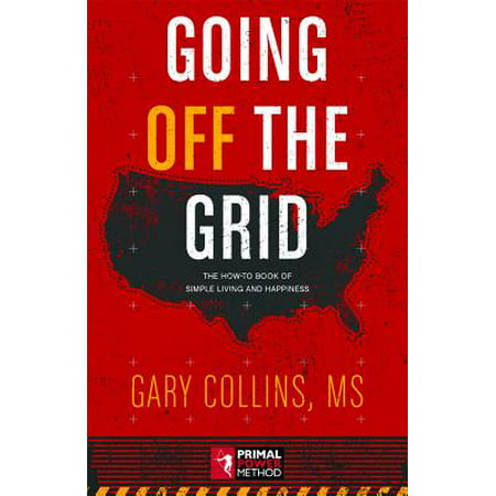 Going Off the Grid : The How-To Book of Simple Living and (Best Off Grid Generator)