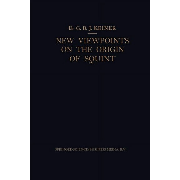 New Viewpoints on the Origin of Squint: A Clinical and Statistical Study on Its Nature, Cause and Therapy, (Paperback)