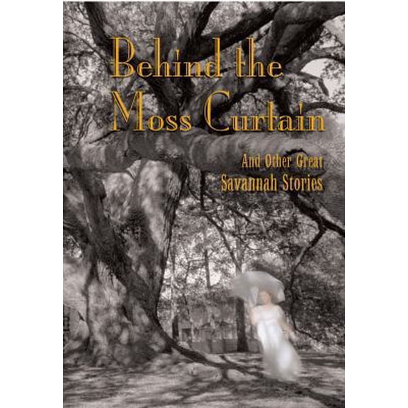 Pre-Owned Behind the Moss Curtain: And Other Great Savannah Stories (Hardcover) 0972422404 9780972422406