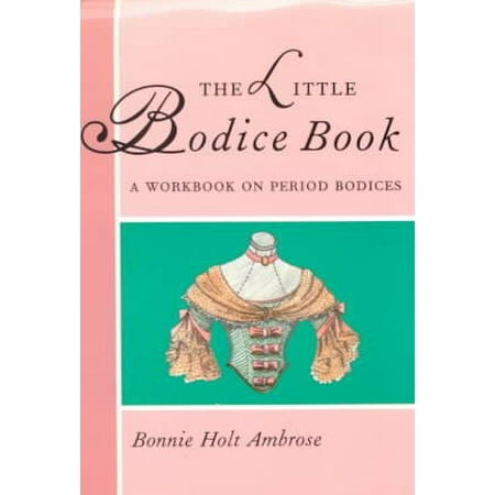 The Little Bodice Book : A Workbook on Period Bodices