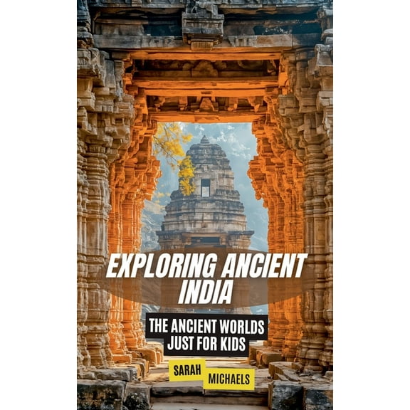 Exploring Ancient India: The Ancient Worlds Just For Kids, (Paperback)