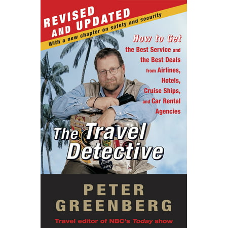 The Travel Detective : How to Get the Best Service and the Best Deals from Airlines, Hotels, Cruise Ships, and Car Rental