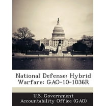 National Defense: Hybrid Warfare: Gao-10-1036r (Paperback)
