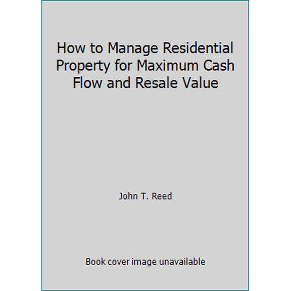 Pre-Owned How to Manage Residential Property for Maximum Cash Flow and Resale Value, by John T. Reed, (Paperback), BUSINESS & ECONOMICS / Real Estate / General, English