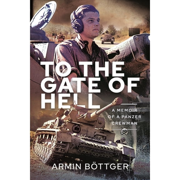 To the Gate of Hell: A Memoir of a Panzer Crewman (Paperback)