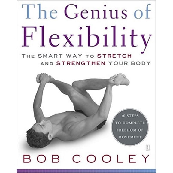 Pre-Owned The Genius of Flexibility: The Smart Way to Stretch and Strengthen Your Body (Paperback) 0743270878 9780743270878