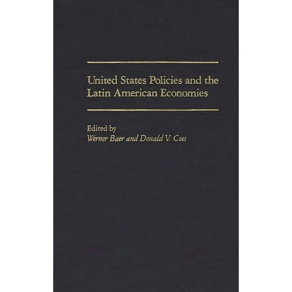 United States Policies and the Latin American Economies, (Hardcover)