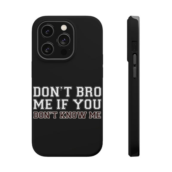 DistinctInk Tough Case for Apple iPhone 15 PRO (6.1" Screen), Compatible with MagSafe Charging - Don't Bro Me If You Don't Know Me