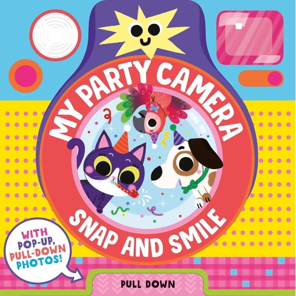 Snap and Smile Snap and Smile: My Party Camera, (Board Book)