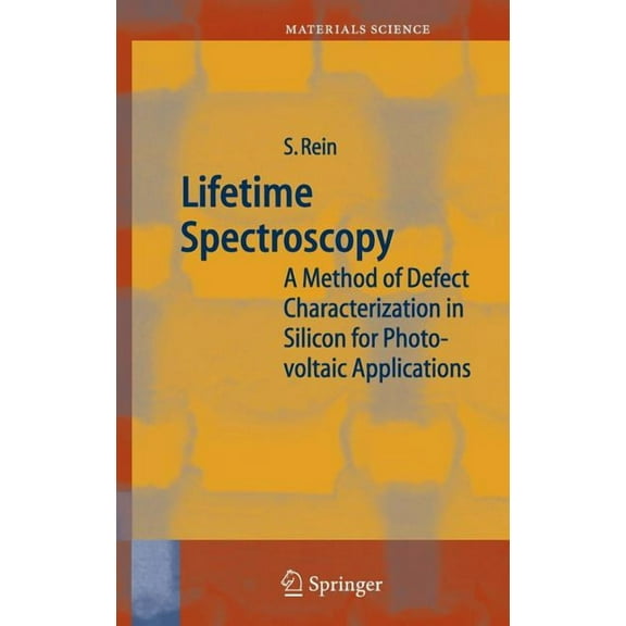 Springer Materials Science Lifetime Spectroscopy: A Method of Defect Characterization in Silicon for Photovoltaic Applications, Book 85, (Hardcover)