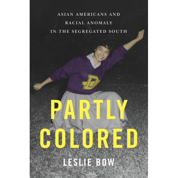 Partly Colored: Asian Americans and Racial Anomaly in the Segregated South, (Hardcover)