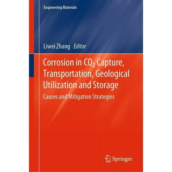 Engineering Materials Corrosion in CO2 Capture, Transportation, Geological Utilization and Storage: Causes and Mitigation Strategies, (Hardcover)