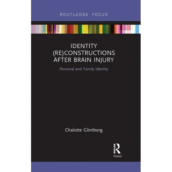 Interdisciplinary Disability Studies Identity (Re)Constructions After Brain Injury: Personal and Family Identity, (Paperback)