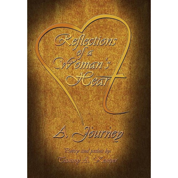 Reflections of a Woman's Heart: A Journey, (Hardcover)