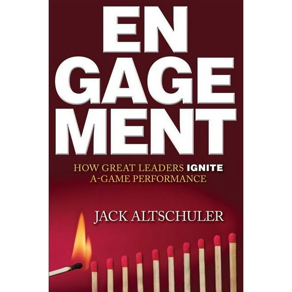 Engagement: How Great Leaders Ignite A-Game Performance (Paperback)