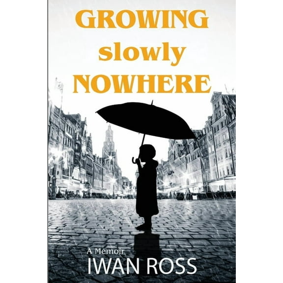 Growing Slowly Nowhere: A Journey Through Secrets and Shadows, (Paperback)