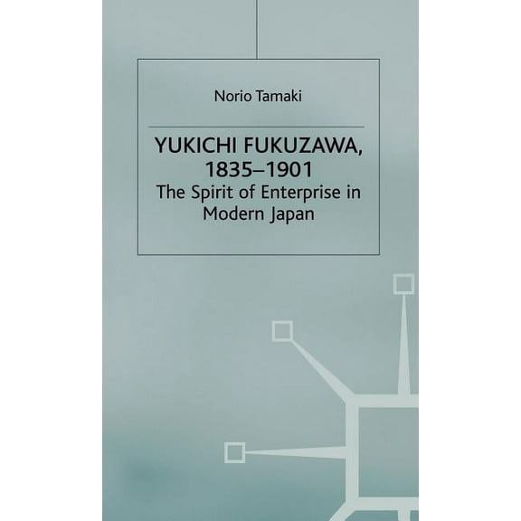 Yukichi Fukuzawa 1835-1901: The Spirit of Enterprise in Modern Japan, (Hardcover)